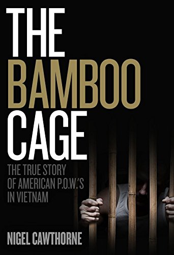 The Bamboo Cage: The True Story of American P.O.W.'s in Vietnam by Nigel Cawthorne