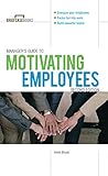 Manager's Guide to Motivating Employees 2/E (Briefcase Books Series)