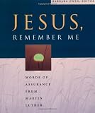 Jesus Remember Me: Words of Assurance from Martin Luther by 