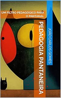 Livro PEDAGOGIA PANTANEIRA:UM FILTRO PEDAGÓGICO PARA O PANTANAL