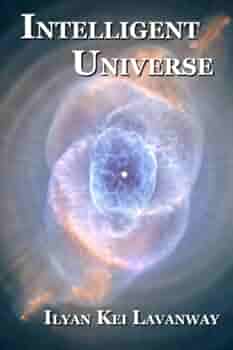 Intelligent Universe Lavanway Ilyan Kei Lavanway Ilyan Kei 9781494905910 Amazon Com Books Intelligent Universe Lavanway Ilyan Kei Lavanway Ilyan Kei 9781494905910 Amazon Com Books