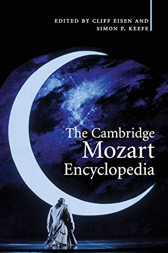 The Cambridge Mozart Encyclopedia: Eisen, Cliff, Keefe, Simon P