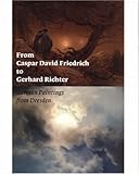 From Caspar David Friedrich to Gerhard Richter: German Paintings from Dresden (Getty Trust Publicati by 