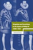 Front cover for the book Kingship and Favoritism in the Spain of Philip III, 1598-1621 by Antonio Feros
