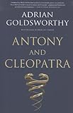 Antony and Cleopatra by Adrian Goldsworthy