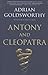 Antony and Cleopatra by Adrian Goldsworthy