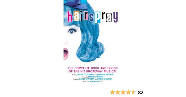 Hairspray The Complete Book And Lyrics Of The Hit Broadway Musical Applause Books O Donnell Mark Amazon Com Books