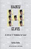 Haiku Elvis - A Life in 17 Syllables (or Less) by 