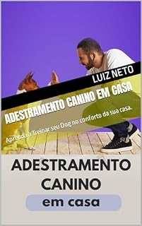 Livro Adestramento Canino em Casa: Aprenda a Treinar seu Dog no conforto da sua casa.