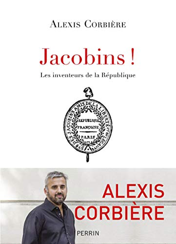 Jacobins !: les inventeurs de la République