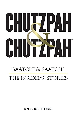 Chutzpah & Chutzpah: Saatchi & Saatchi: The Insiders' Stories, by Richard Myers, Simon Goode, Nick Darke