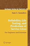 Reliability, Life Testing and the Prediction of Service Lives: For Engineers and Scientists (Springe by 