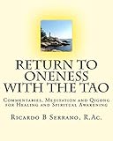 Return to Oneness with the Tao: Commentaries, Meditation and Qigong for Healing and Spiritual Awaken by Ricardo B Serrano