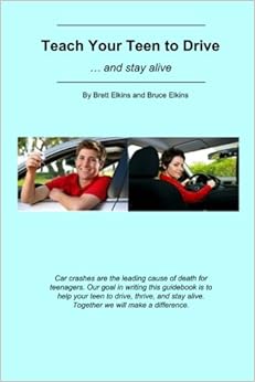 Teach Your Teen to Drive: ... and stay alive Teach Your Teen to Drive: ... and stay alive