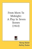 "From Morn to Midnight A Play in Seven Scenes (1922)" av Georg Kaiser