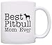 Dog Mom Mug Best Pitbull Mom Ever 11oz Ceramic Coffee Mug Tea Cup White