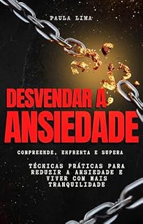 Livro Desvendar a Ansiedade: Técnicas práticas para reduzir a ansiedade e viver com mais tranquilidade
