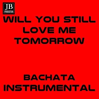 Will You Still Love Me Tomorow Instrumental Bachata By
