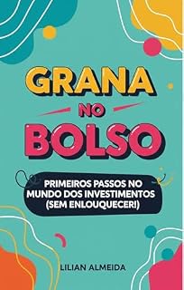 Livro Grana no Bolso: Primeiros Passos no Mundo dos Investimentos (Sem Enlouquecer!)