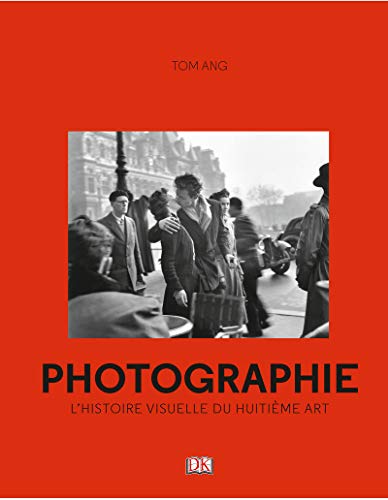 Photographie : L'histoire visuelle du huitième art by Collectif