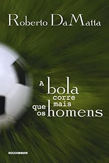 Livro A bola corre mais que os homens: Duas Copas, treze crônicas e três ensaios sobre futebol