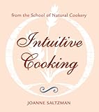 Intuitive Cooking: From the School of Natural Cookery by Joanne Saltzman