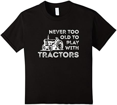 Kids Never Too Old to Play with Tractor Farm Life T-Shirt 6 Black