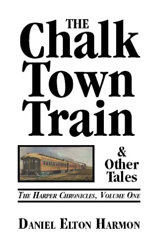 The Chalk Town Train & Other Tales (The Harper Chronicles Book 1) by Daniel Elton Harmon