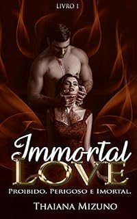 Livro Immortal Love: Perigoso, Proibido, Imortal (Trilogia Livro 1)