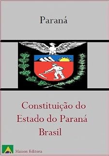 Livro Constituição do Estado do Paraná - Brasil (Leis do Brasil Livro 1)