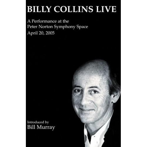 Billy Collins Live: A Performance at the Peter Norton Symphony Space, April 20, 2005 Billy Collins Live: A Performance at the Peter Norton Symphony Space, April 20, 2005