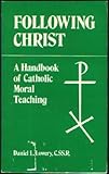 Following Christ : A Handbook of Catholic Moral Teaching, Lowery, Daniel L., 0892431733