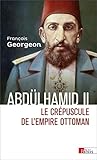 Abdülhamid II (1876-1909) : Le crépuscule de l'Empire ottoman by