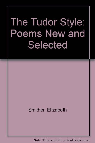 The Tudor Style: Poems New and Selected