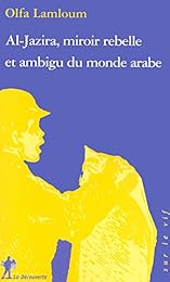 Al- Jazira, miroir rebelle et ambigu du monde arabe