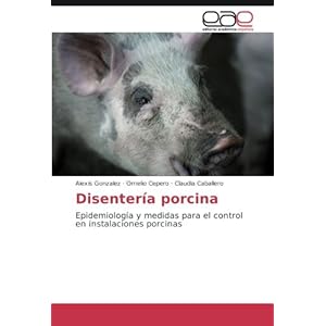 Disentería porcina: Epidemiología y medidas para el control en instalaciones porcinas (Spanish Edition)
