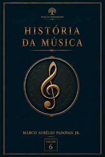 Livro História da Música: Teias da Humanidade: Uma Jornada Através dos Tempos - Volume 6