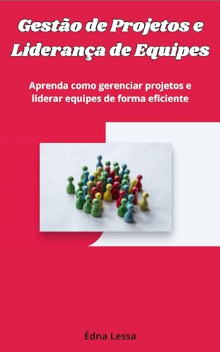 Gestão de Projetos e Liderança de Equipes: Aprenda como gerenciar ...