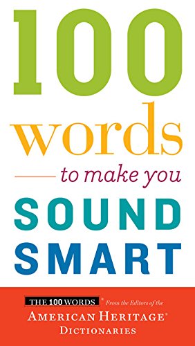 100 Words to Make You Sound Smart by Editors of the American Heritage Dictionaries