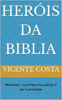 Livro Heróis da Biblia: Miquéias, o profeta da justiça e da humildade (Heróis da Bíblia – Histórias dos fiéis servos de Deus)