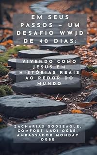 Livro Em Seus Passos — Um Desafio WWJD de 40 Dias: Vivendo como Jesus em histórias reais ao redor do mundo