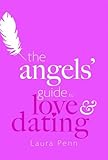 The Angels' Guide to Love & Dating by 