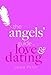 The Angels' Guide to Love & Dating by 