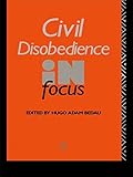 Civil Disobedience in Focus (Philosophers in Focus)