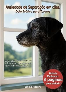 Ansiedade de Separação em cães: Guia Prático para Tutores: Como ajudar seu cachorro a ficar mais calmo quando você não está em casa (Cuidando do seu Pet Livro 1)