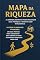 Livro Mapa da Riqueza: A Jornada Definitiva para Organizar suas Finanças e Investir com Inteligência: Do Zero à Liberdade Financeira: Um Guia Prático para Conquistar seus Sonhos