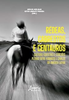 Livro Rédeas, Cabrestos e Centauros: Culturas Equestres e Conexões Plurais entre Humanos e Cavalos na américa latina