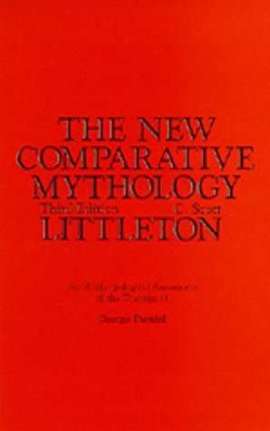 The New Comparative Mythology: An Anthropological Assessment of the Theories of Georges Dumézil, 3r by C. Scott Littleton