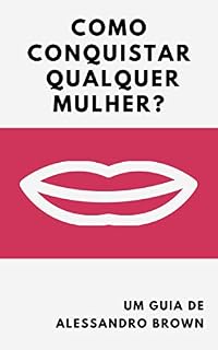 Livro Como conquistar qualquer mulher?