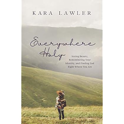 Everywhere Holy: Seeing Beauty, Remembering Your Identity, and Finding God Right Where You Are Everywhere Holy: Seeing Beauty, Remembering Your Identity, and Finding God Right Where You Are